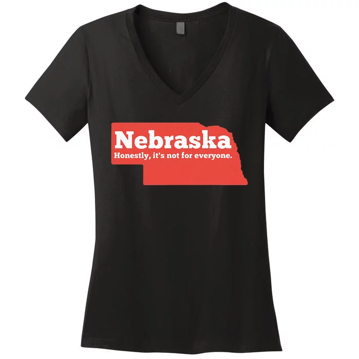 Nebraska Honestly Its Not For Everyone Funny Nebraska Women's V-Neck T-Shirt