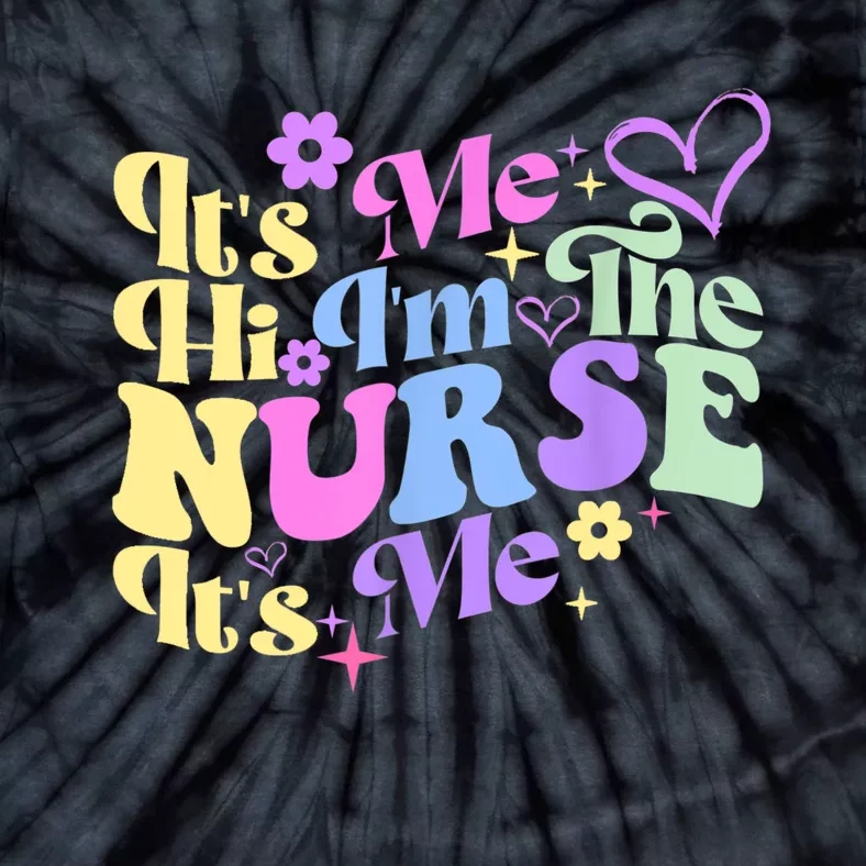 Nursing Humor Its Me Hi Im The Nurse RN ER NICU LPN Tie-Dye T-Shirt