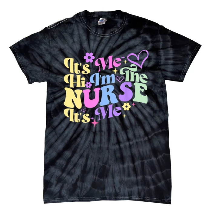 Nursing Humor Its Me Hi Im The Nurse RN ER NICU LPN Tie-Dye T-Shirt