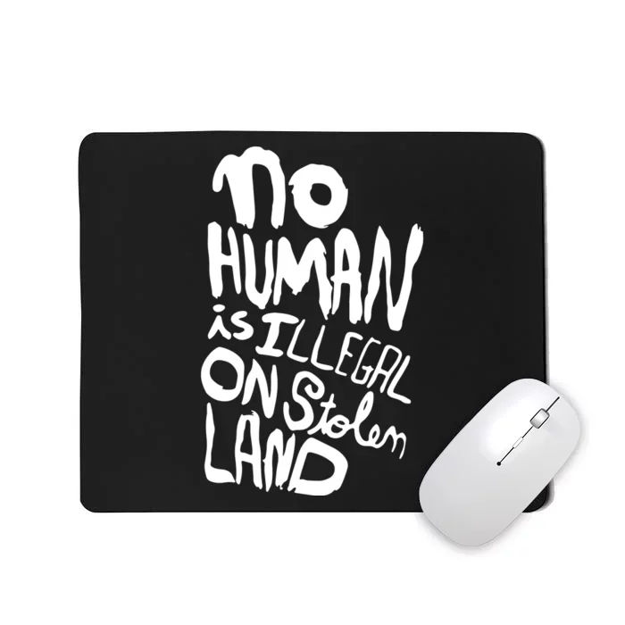 No Human Is Illegal On Stolen Land Mousepad