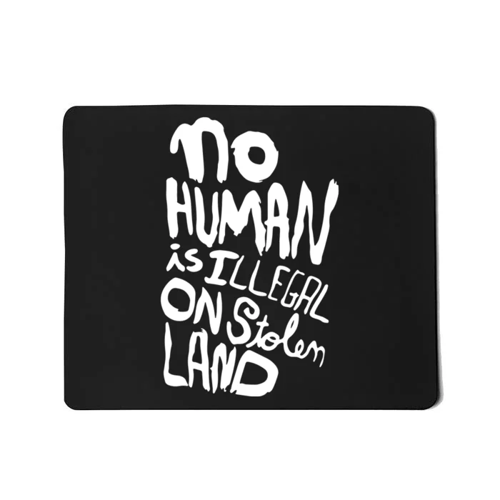 No Human Is Illegal On Stolen Land Mousepad