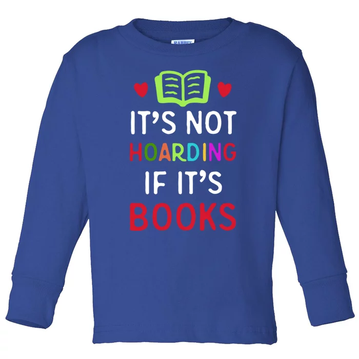 Not Hoarding If It Is Book For Neird National Book Lover Cool Gift Toddler Long Sleeve Shirt