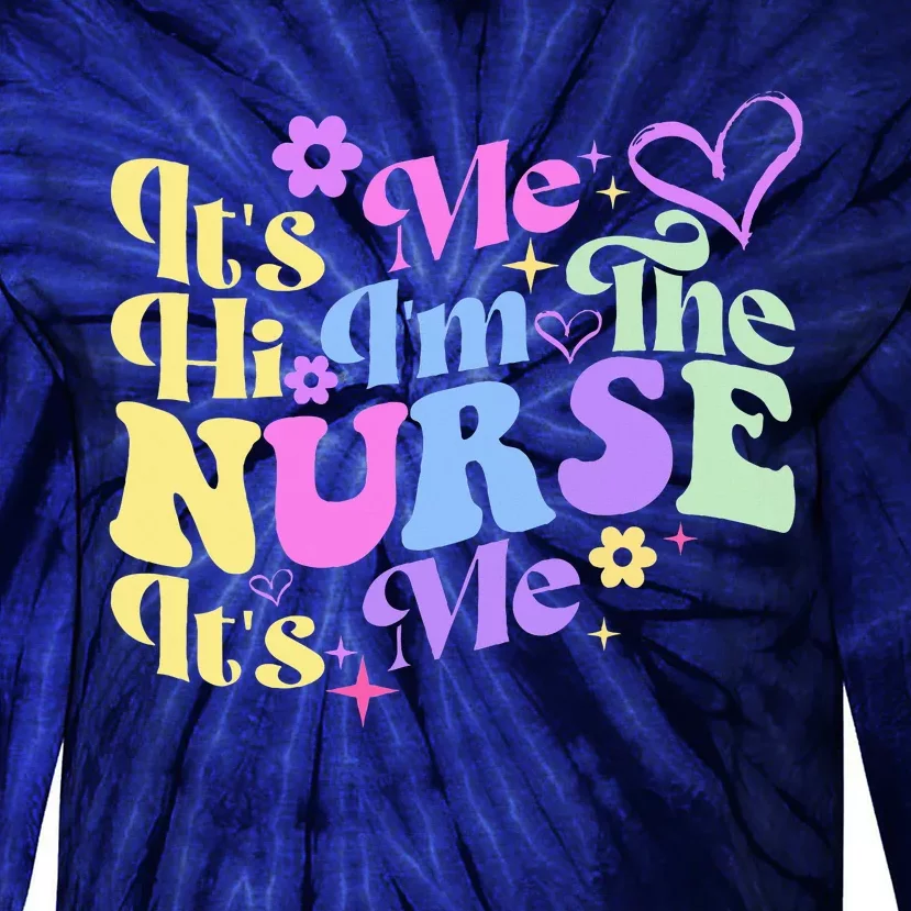 Nursing Humor Its Me Hi IM The Nurse Rn Er Nicu Lpn Tie-Dye Long Sleeve Shirt