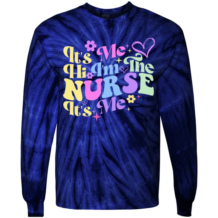 Nursing Humor Its Me Hi IM The Nurse Rn Er Nicu Lpn Tie-Dye Long Sleeve Shirt