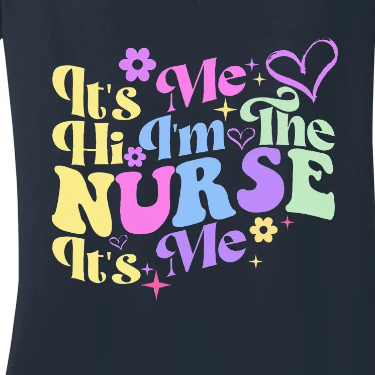 Nursing Humor Its Me Hi IM The Nurse Rn Er Nicu Lpn Women's V-Neck T-Shirt