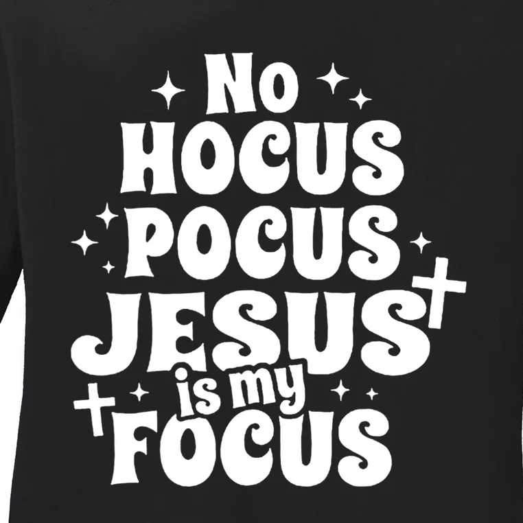 No Hocuspocus Jesus Is My Focus Ladies Long Sleeve Shirt