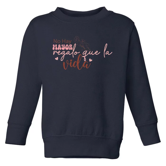 No Hay Mayor Regalo Que La Vida Toddler Sweatshirt