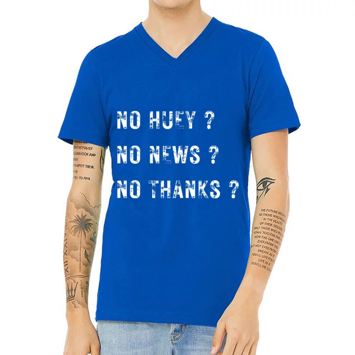 No Huey No News No Thanks V-Neck T-Shirt