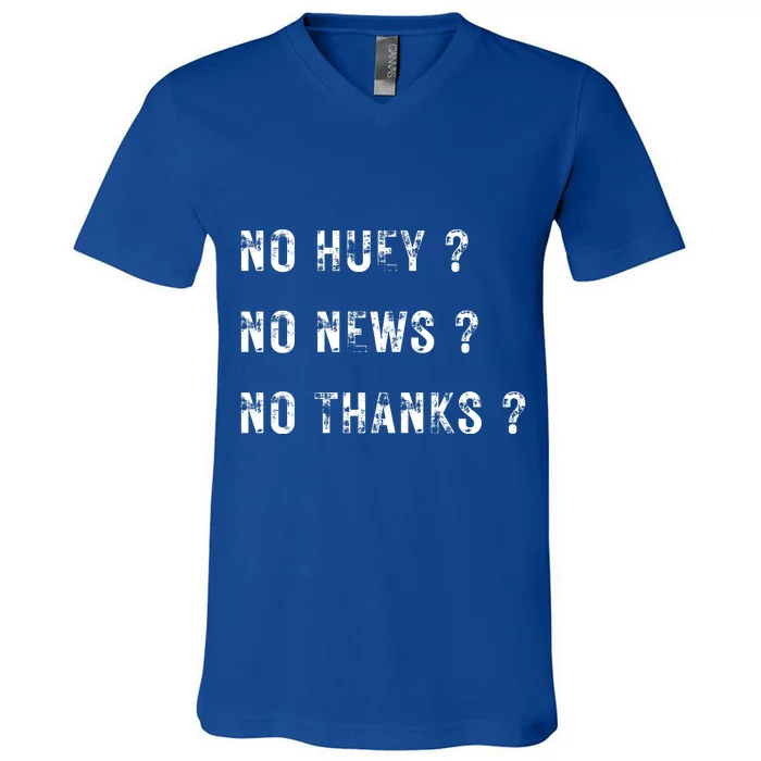 No Huey No News No Thanks V-Neck T-Shirt