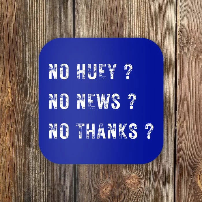 No Huey No News No Thanks Coaster