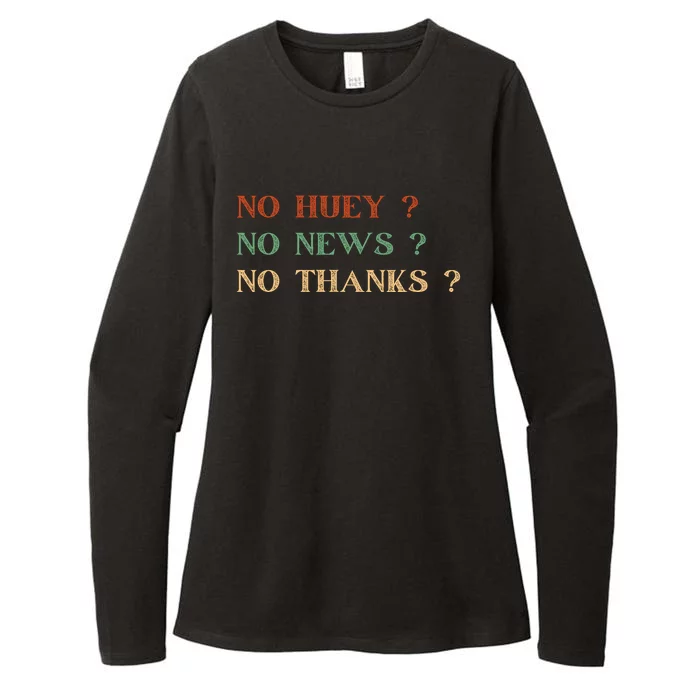 No Huey No News No Thanks Funny Sarcastic Womens CVC Long Sleeve Shirt