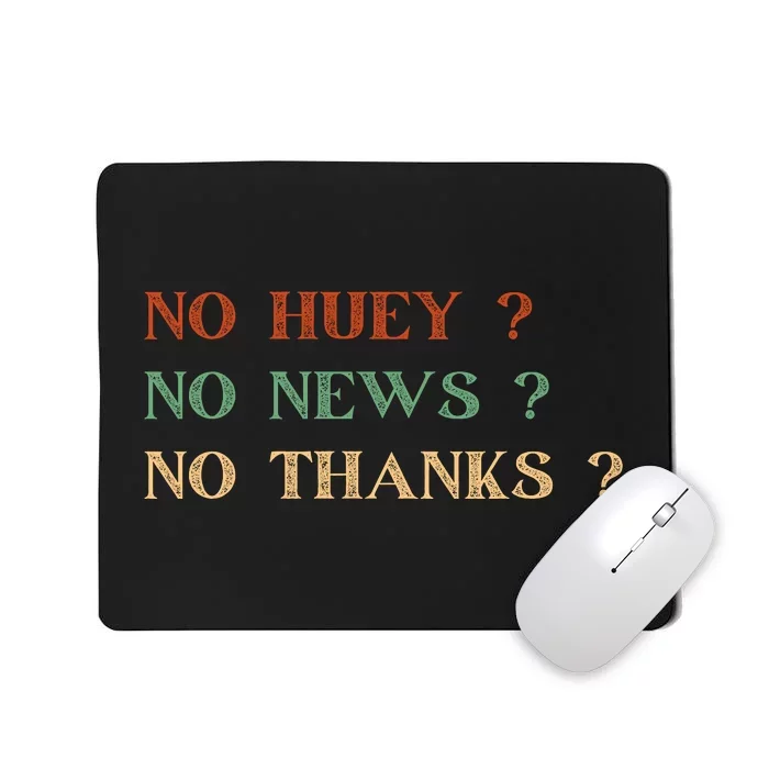 No Huey No News No Thanks Funny Sarcastic Mousepad