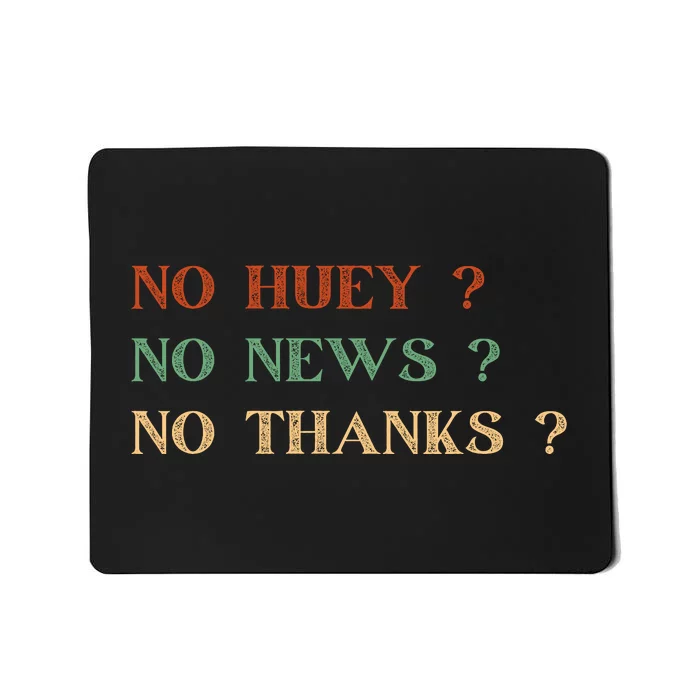 No Huey No News No Thanks Funny Sarcastic Mousepad