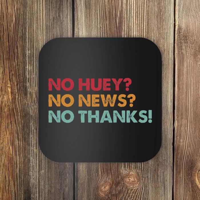 No Huey No News No Thanks Coaster