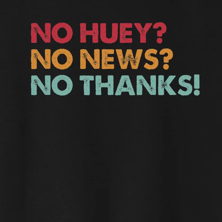 No Huey No News No Thanks Women's Crop Top Tee