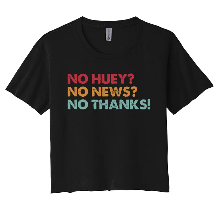 No Huey No News No Thanks Women's Crop Top Tee