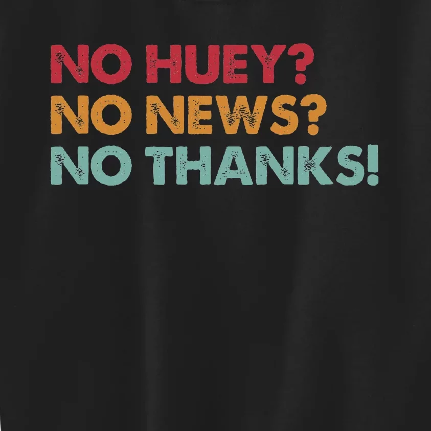 No Huey No News No Thanks Kids Sweatshirt