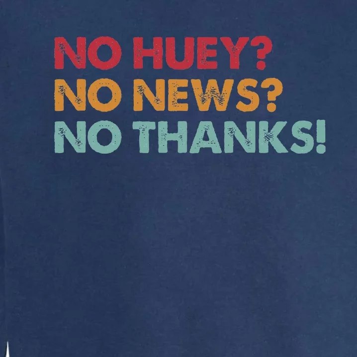 No Huey No News No Thanks Garment-Dyed Sweatshirt