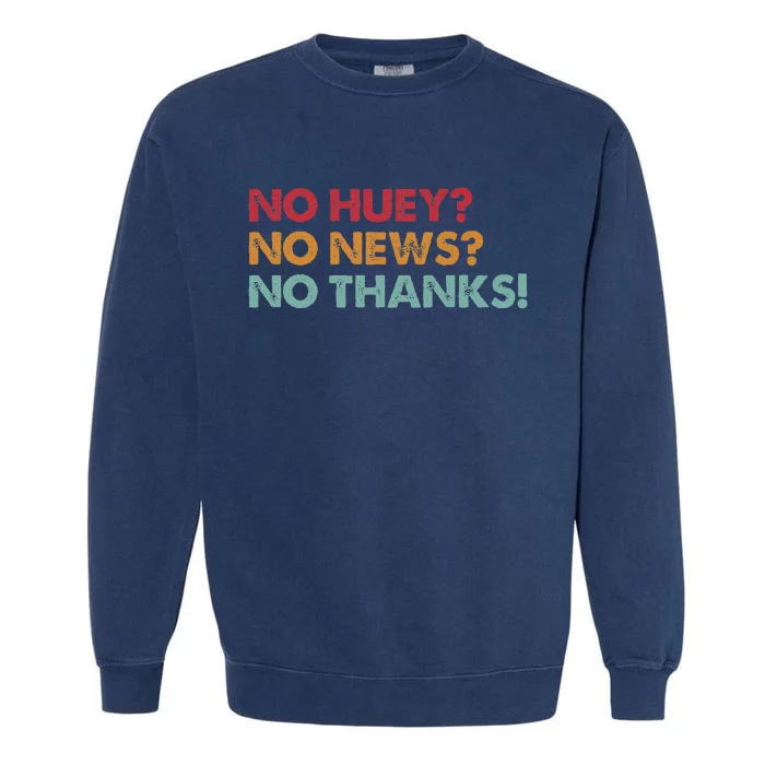 No Huey No News No Thanks Garment-Dyed Sweatshirt