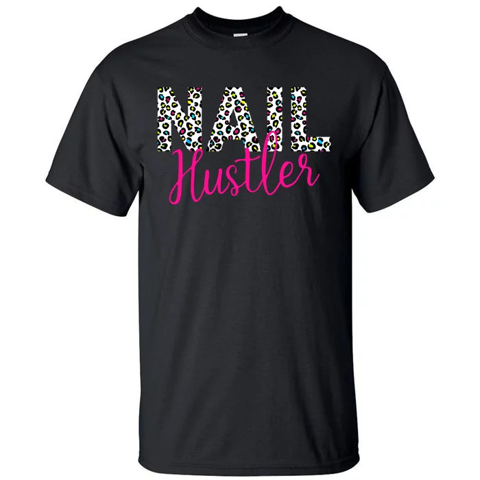 Nail Hustler Nail Tech Techniques Nail Boss Nail Polish Art Tall T-Shirt