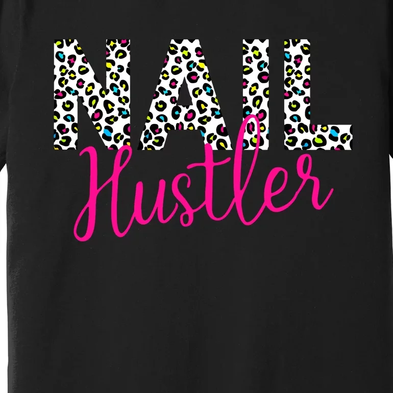 Nail Hustler Nail Tech Techniques Nail Boss Nail Polish Art Premium T-Shirt