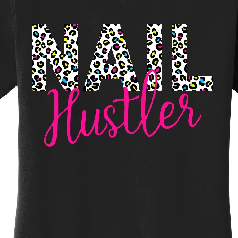 Nail Hustler Nail Tech Techniques Nail Boss Nail Polish Art Women's T-Shirt