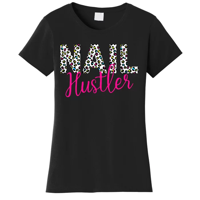 Nail Hustler Nail Tech Techniques Nail Boss Nail Polish Art Women's T-Shirt