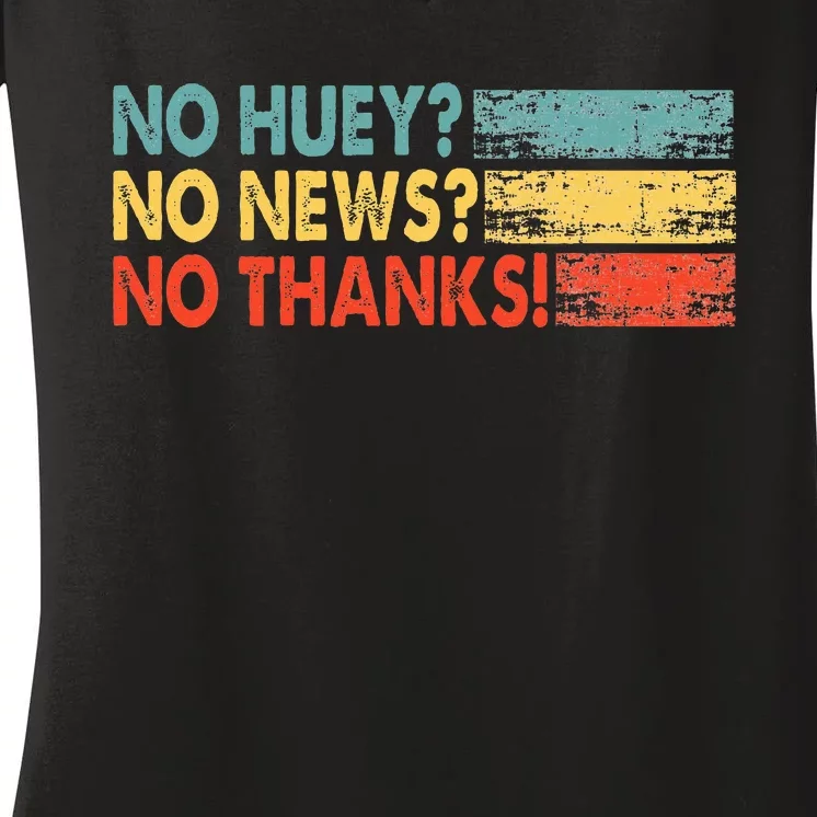 No Huey No News No Thanks Women's V-Neck T-Shirt