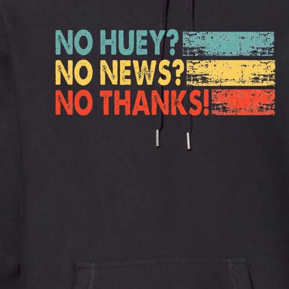 No Huey No News No Thanks Premium Hoodie