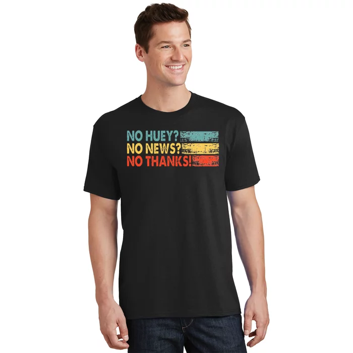 No Huey No News No Thanks T-Shirt