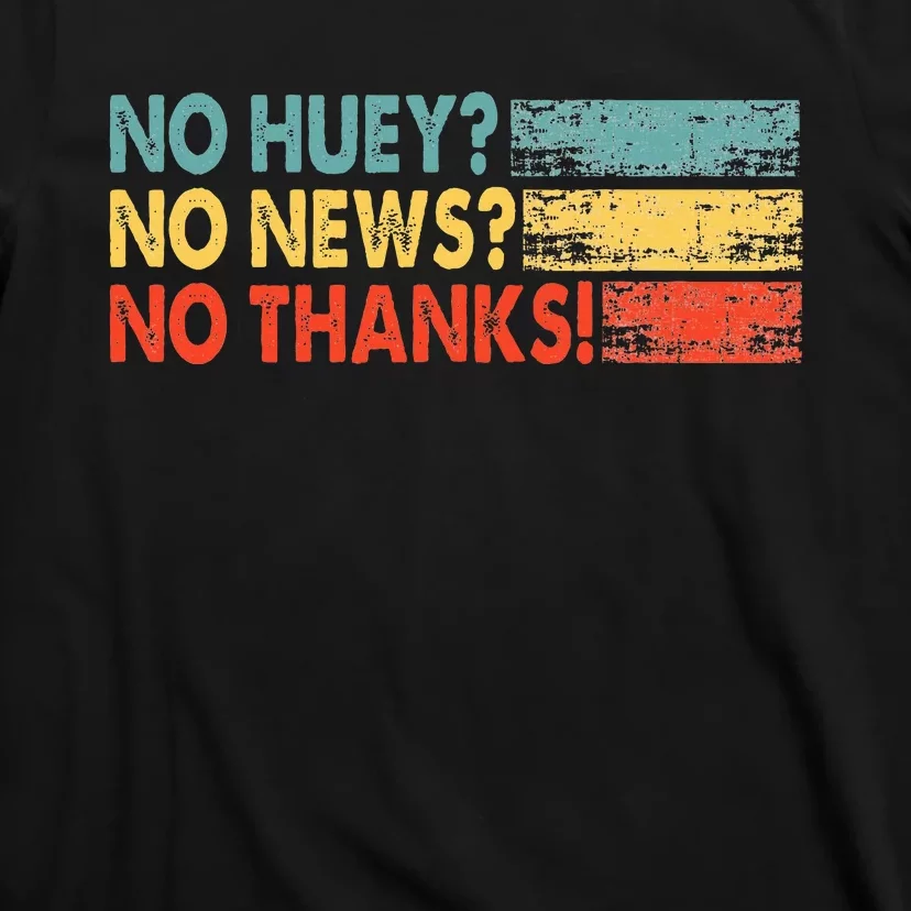 No Huey No News No Thanks T-Shirt