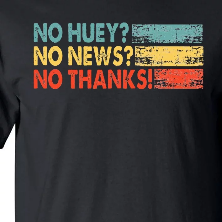 No Huey No News No Thanks Tall T-Shirt