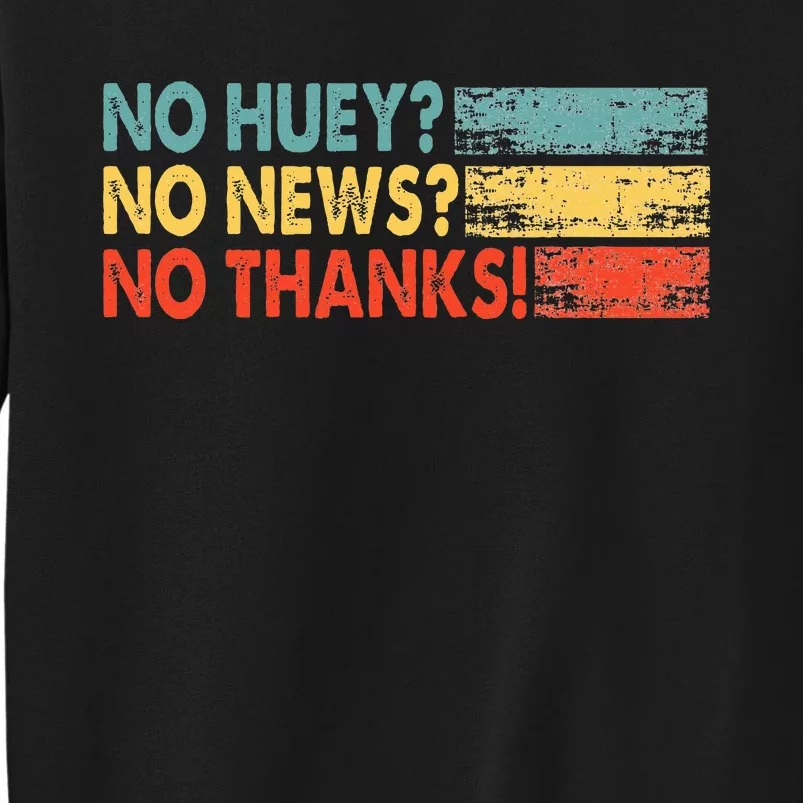 No Huey No News No Thanks Tall Sweatshirt