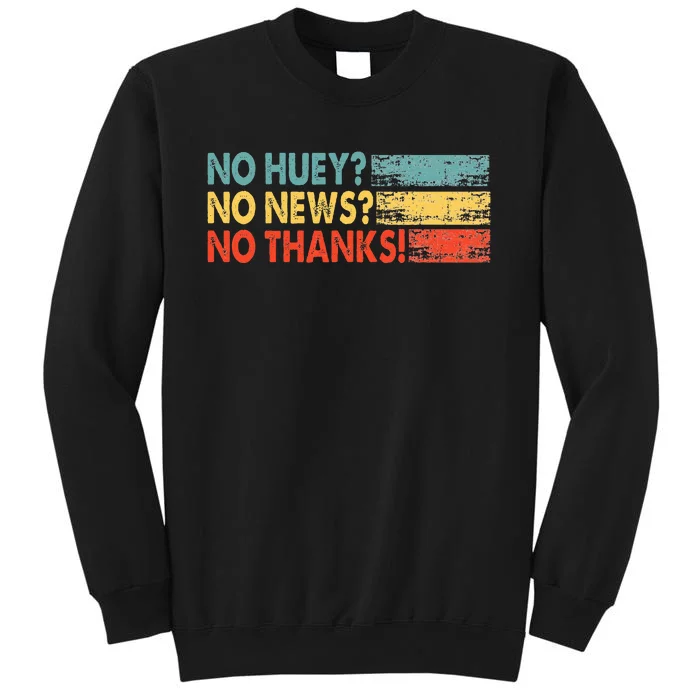 No Huey No News No Thanks Tall Sweatshirt