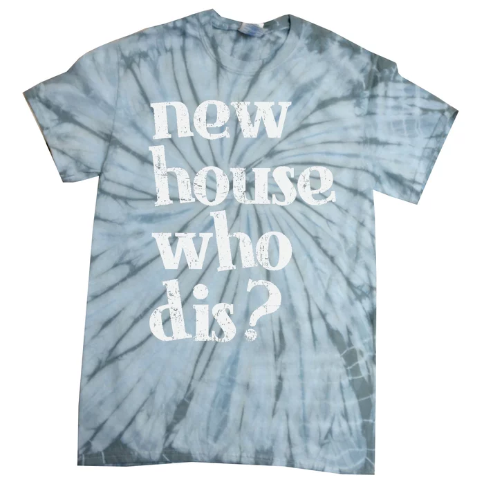 New Homeowner New House Who Dis Design Tie-Dye T-Shirt