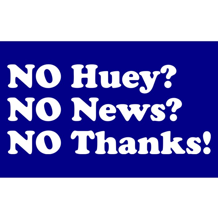 No Huey No News No Thanks Funny Bumper Sticker