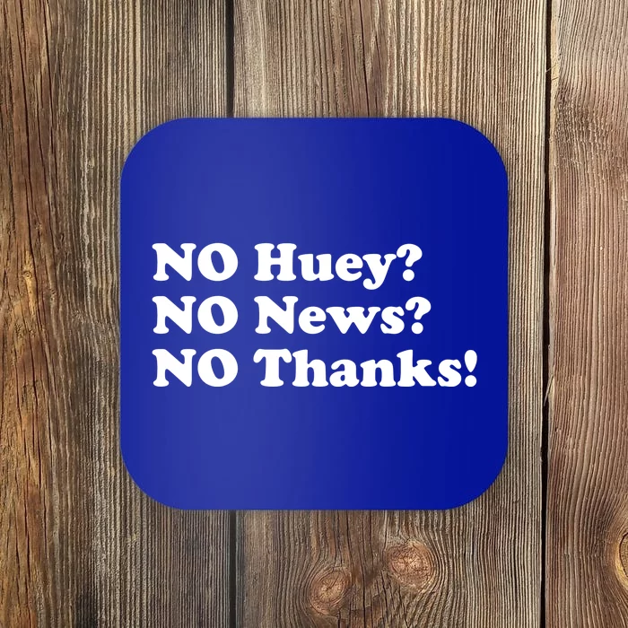 No Huey No News No Thanks Funny Coaster