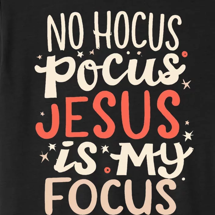 No Hocus Pocus Jesus Is My Focus ChromaSoft Performance T-Shirt