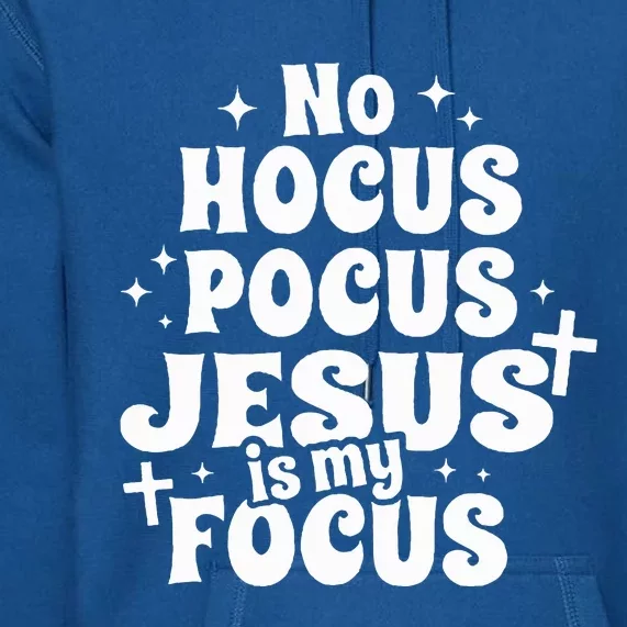 No Hocus Pocus Jesus Is My Focus Premium Hoodie