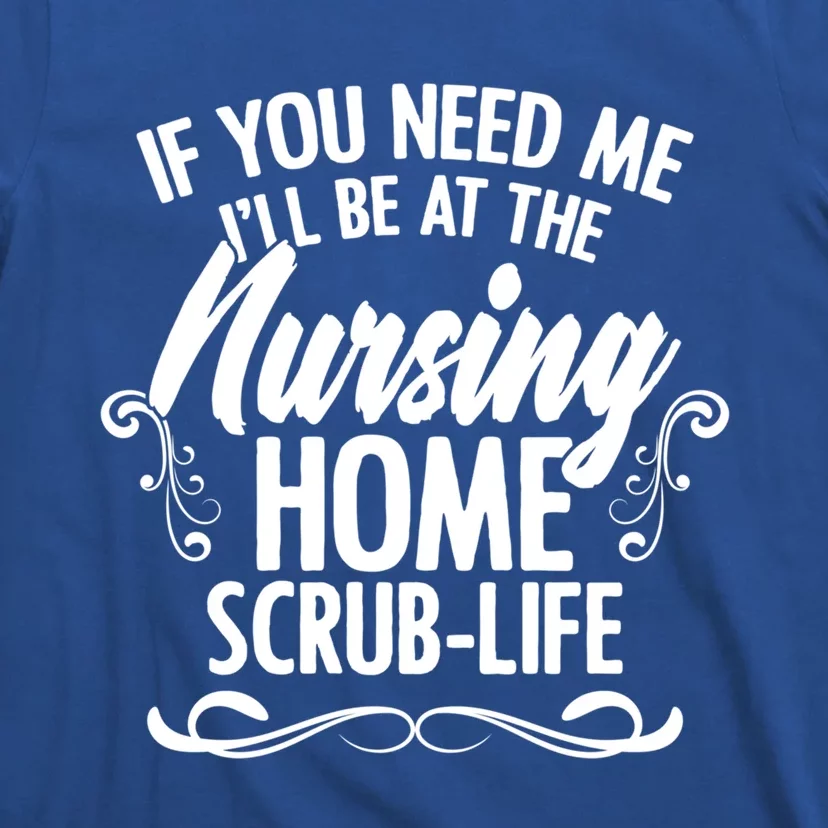 Nursing Homes Retiret Homes Caregiver Nursing Assistant Funny Gift T-Shirt