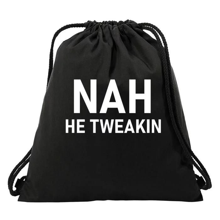 Nah He Tweakin Drawstring Bag