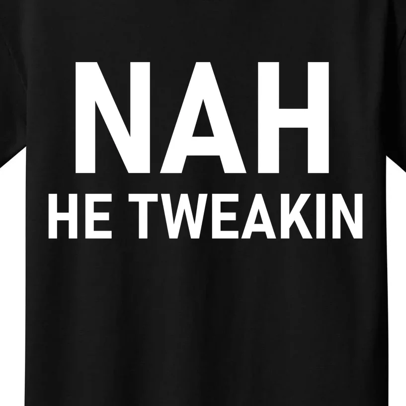 Nah He Tweakin Kids T-Shirt