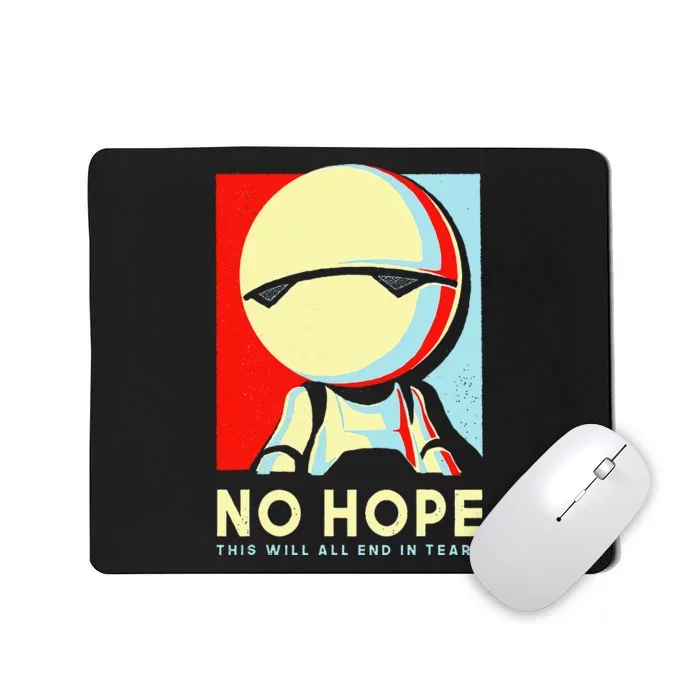 No Hope This Will All End In Tears Mousepad