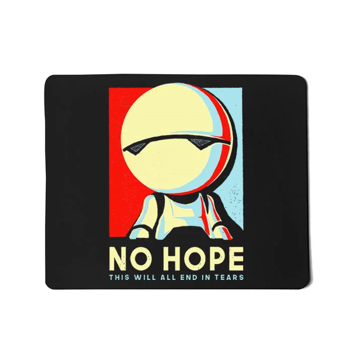 No Hope This Will All End In Tears Mousepad