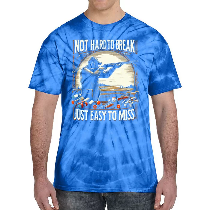 Not Hard To Break Easy To Miss Funny Skeet Tie-Dye T-Shirt