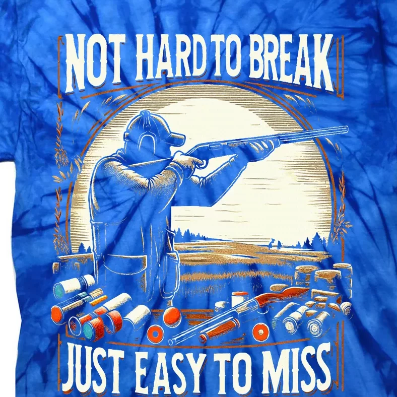 Not Hard To Break Easy To Miss Funny Skeet Tie-Dye T-Shirt