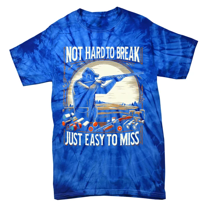 Not Hard To Break Easy To Miss Funny Skeet Tie-Dye T-Shirt