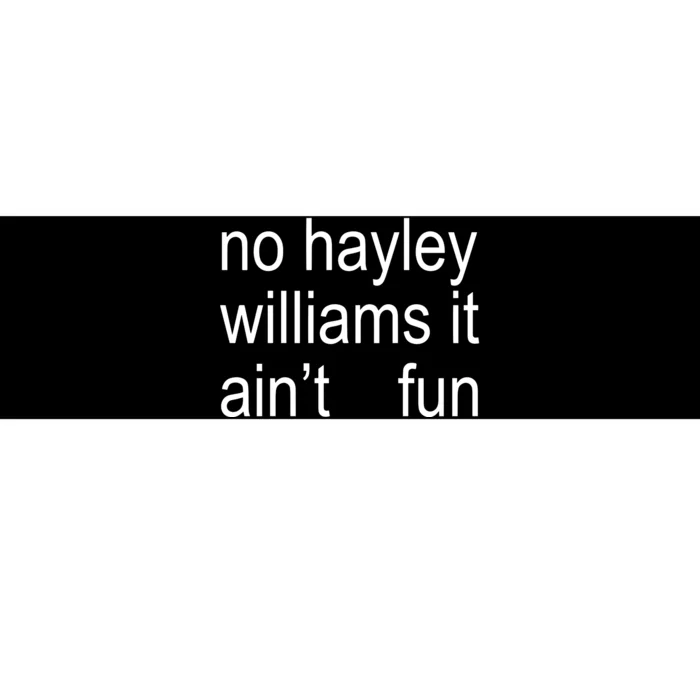 No Hayley William It AinT Fun Bumper Sticker