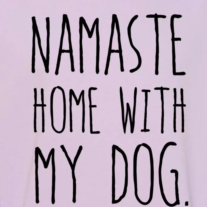 Namaste Home With My Dog Great Gift Garment-Dyed Sweatshirt