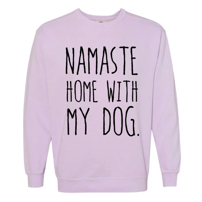 Namaste Home With My Dog Great Gift Garment-Dyed Sweatshirt